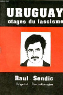 Uruguay Otages Du Fascisme - Raul Sendic Dirigeant Révolutionnaire. - Collectif - 0 - Aardrijkskunde