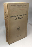 Mémoires Du Grand-Amiral Von Tirpitz - Collection "Mémoires études Et Documents Pour Servir à L'histoire De La Guerre Mo - Biographie