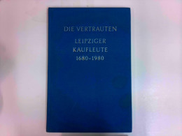 Die Vertrauten 1680 - 1980 : Eine Vereinigung Leipziger Kaufleute - Beiträge Zur Sozialfürsorge Und Zum Bür - Andere & Zonder Classificatie