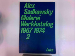 Alex Sadkowsky : Malerei Werkkatalog 1967 - 1974 Band 2 - Autres & Non Classés