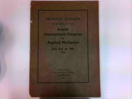 Abstracts Of Papers To Be Read At The Fourth International Congress For Applied Mechanics - July 3rd To 9th 19 - Technik