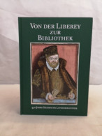 Von Der Liberey Zur Bibliothek. 440 Jahre Sächsische Landesbibliothek, - Autres & Non Classés