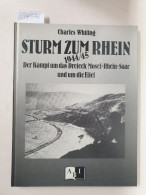 Sturm Zum Rhein. Der Kampf Um Das Dreieck Mosel-Saar-Rhein Und Um Die Eifel 1944/45 : - Other & Unclassified