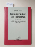 Rekonstruktion Des Politischen : (Carl Schmitt Und Die Krise Der Staatlichkeit 1912 - 1933) : - Sonstige & Ohne Zuordnung