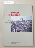 Leben In Ruinen. Kassel 1943-1948. - Autres & Non Classés