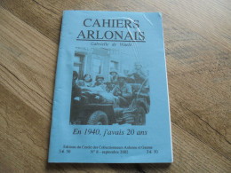 CAHIERS ARLONAIS N° 8  Année 2002 En 1940 J'Avais 20 Ans Régionalisme Arlon Ardenne Guerre 40 45 - België