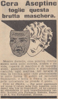 Cera ASEPTINE Toglie Questa Brutta Maschera - Pubblicità D'epoca - 1930 Ad - Publicités