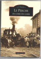 LE PERCHE DE GARE EN GARE- CHEMIN DE FER TRAMWAY-LE MANS ALENCON MORTAGNE MAMERS CHATEAUDUN BROU LA LOUPE SOLIGNY-2002. - Centre - Val De Loire