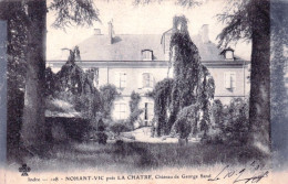 36 - Indre -  NOHANT VIC  Pres La Chatre - Chateau De Georges Sand - Autres & Non Classés