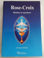 Rose-Croix, Histoire Et Mystères - Christian Rebisse - Esotérisme