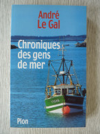 Chroniques Des Gens De Mer, André Le Gal, 1998, La Vie Des Marins Pêcheurs En Bretagne Et D'un Charpentier De Marine - Bretagne