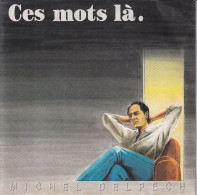 MICHEL DELPECH - FR SG - CES MOTS LA. + LUCIE - Other - French Music