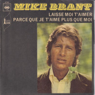 MIKE BRANT - FR SG - LAISSE MOI T'AIMER + PARCE QUE JE T'AIME PLUS QUE MOI - Other - French Music