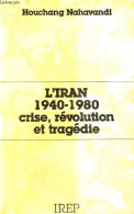 L'Iran 1940-1980 Crise, Révolution Et Tragédie. - Nahavandi Houchang - 0 - Aardrijkskunde