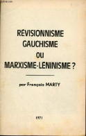 Révisionnisme Gauchisme Ou Marxisme-léninisme ? - Marty François - 1971 - Politique