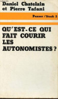 Qu'est-ce Qui Fait Courir Les Autonomistes ? - Collection " Penser ". - Chatelain Daniel & Tafani Pierre - 1976 - Politique