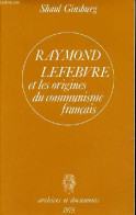 Raymond Lefebvre Et Les Origines Du Communisme Français - Collection " Archives Et Documents ". - Ginsburg Shaul - 1975 - Politique