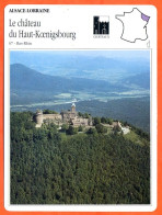 67 LE CHATEAU DU HAUT KOENIGSBOURG Bas Rhin  ALSACE LORRAINE Géographie Fiche Illustrée Documentée - Géographie