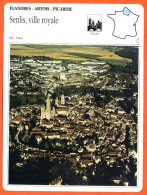 60 SENLIS VILLE ROYALE Oise  FLANDRES ARTOIS PICARDIE Géographie Fiche Illustrée Documentée - Geographie