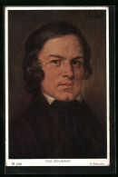 Künstler-AK Portrait Des Komponisten Robert Schumann  - Artisti