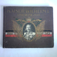 Kaiser Wilhelm II. Und Seine Zeit In Wort Und Bild Von Schöningen, Hans - Unclassified