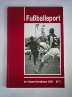 Fußballsport Im Raum Nordhorn 1909 - 1970 - Geschichte Des Fussballsports Im Raum Nordhorn Von Den Anfängen Bis In... - Unclassified