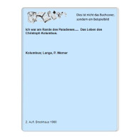 Ich War Am Rande Des Paradieses.....  Das Leben Des Christoph Kolumbus. Von Kolumbus; Lange, P. Werner - Non Classés