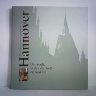 Hannover - Die Stadt, In Der Die Welt Zu Gast Ist = The City Hosting The World Von Jungwirth, Bernhard - Unclassified