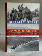 Der Mann, Der König War. Ein Amerikaner In Afghanistan Von Macintyre, Ben - Unclassified