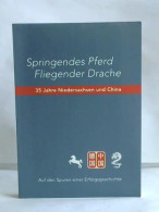 Springendes Pferd - Fliegender Drache. 35 Jahre Niedersachsen Und China. Auf Den Spuren Einer Erfolgsgeschichte Von... - Unclassified