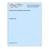 Geschichte Des Luftkriegs 1910 Bis 1980 Von Groehler, Olaf - Unclassified