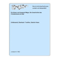 Ein Kreuz Und Tausend Wege. Die Geschichte Des Christentums Im Bild Von Orthbrandt, Eberhard / Teuffen, Dietrich Hans - Unclassified