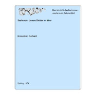 Seehunde. Unsere Brüder Im Meer Von Gronefeld, Gerhard - Unclassified