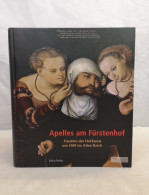 Apelles Am Fürstenhof. Facetten Der Hofkunst Um 1500 Im Alten Reich. - Sonstige & Ohne Zuordnung