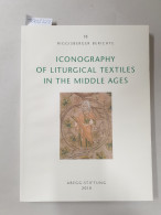 Iconography Of Liturgical Textiles In The Middle Ages: (Riggisberger Berichte 18) : - Autres & Non Classés