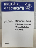 Rêveurs De Paix? : Friedenspläne Bei Crucé, Richelieu Und Sully. - 4. Neuzeit (1789-1914)