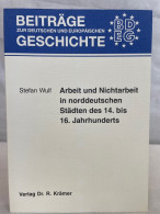 Arbeit Und Nichtarbeit In Norddeutschen Städten Des 14. Bis 16. Jahrhunderts : Studien Zur Geschichte Soziale - 4. 1789-1914