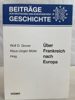 Über Frankreich Nach Europa : Frankreich In Geschichte Und Gegenwart. - 4. Neuzeit (1789-1914)