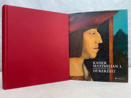 Kaiser Maximilian I. Und Die Kunst Der Dürerzeit : [anlässlich Der Ausstellung Kaiser Maximilian I. Und Die - Sonstige & Ohne Zuordnung
