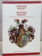 Bürgermacht & Bücherpracht : Augsburger Ehren- Und Familienbücher Der Renaissance ; Katalogband Zur Ausstel - Altri & Non Classificati