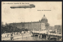 AK Berlin, Luftkreuzer Zeppelin III, Schloss Mit Schlossbrücke  - Airships