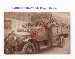 SARREBOURG-57-Feld Flieger Abtlg 6-CAMION-CARTE PHOTO Allemande-GUERRE 14-18-1 WK-Militaria-FELDPOST - Sarrebourg