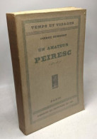 Un Amateur : Peiresc (1580-1637). / Collection "Temps Et Visages" - Sonstige & Ohne Zuordnung