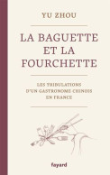 La Baguette Et La Fourchette: Les Tribulations D'un Gastronome Chinois En France - Biografie