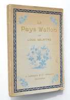 Le Pays Wallon - Louis Delattre, 1929 / Mons, Bohan, Binche, Namur, Bouillon, Liège, Namur, Etc. - Belgium