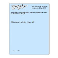 Tango-Klänge. Unvergängliche Lieder Im Tango-Rhythmus Für Elektronische Orgel Von Elektronische Orgelnoten - Nagel,... - Zonder Classificatie