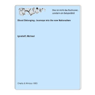 Blood Belonging. Journeys Into The New Nationalism Von Ignatieff, Michael - Non Classés