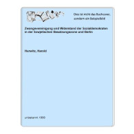 Zwangsvereinigung Und Widerstand Der Sozialdemokraten In Der Sowjetischen Besatzungszone Und Berlin Von Hurwitz, Harold - Ohne Zuordnung