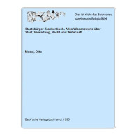 Staatsbürger-Taschenbuch. Alles Wissenswerte über Staat, Verwaltung, Recht Und Wirtschaft Von Model, Otto - Unclassified