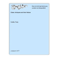 Glass. Antiques And Their Values Von Curtis, Tony - Ohne Zuordnung